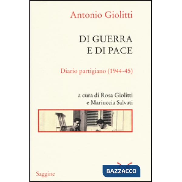 Di guerra e di pace. Diario partigiano (1944-45)