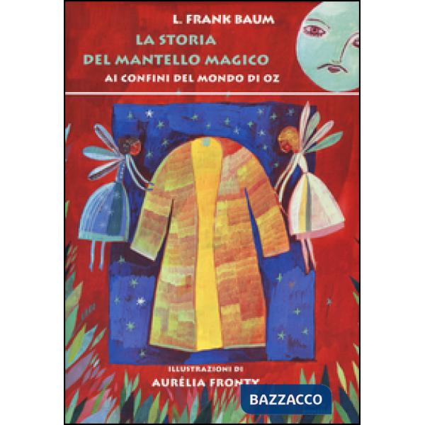 Storia del mantello magico. Ai confini del mondo di Oz (La)