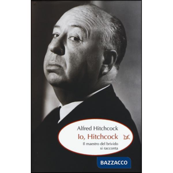 Io, Hitchcock. Il maestro del brivido si racconta