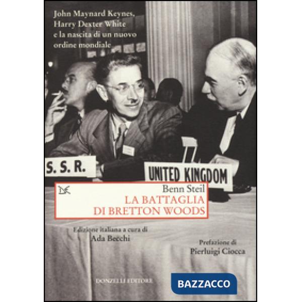 Battaglia di Bretton Woods. John Maynard Keynes, Harry Dexter White e la nascita di un nuovo ordine mondiale (La)