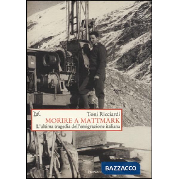 Morire a Mattmark. L'ultima tragedia dell'emigrazione italiana