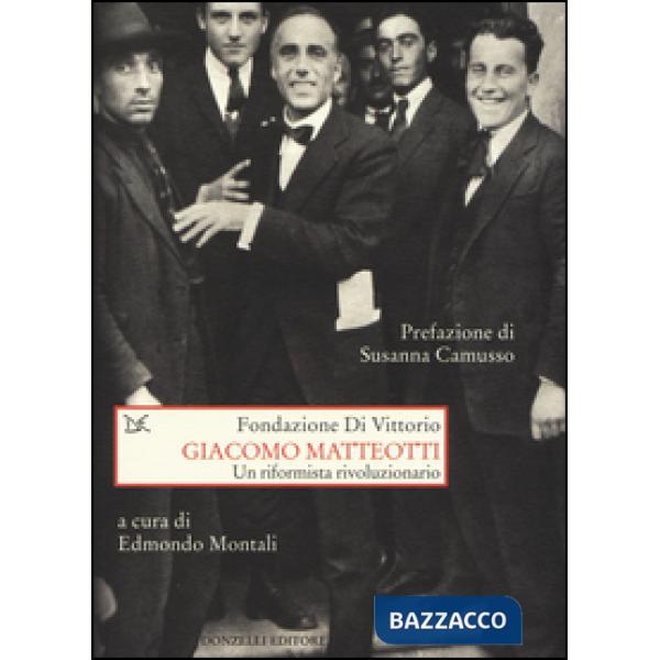 Giacomo Matteotti. Un riformista rivoluzionario
