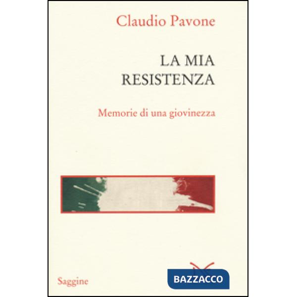 Mia Resistenza. Memorie di una giovinezza (La)