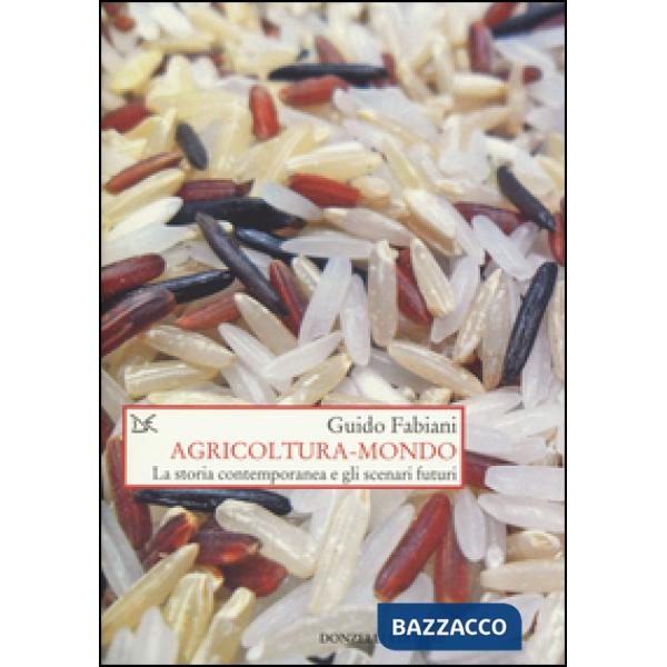 Agricoltura-mondo. La storia contemporanea e gli scenari futuri