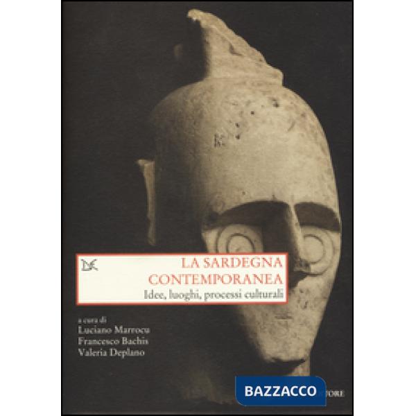 Sardegna contemporanea. Idee, luoghi, processi culturali (La)