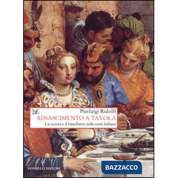 Rinascimento a tavola. La cucina e il banchetto nelle corti italiane