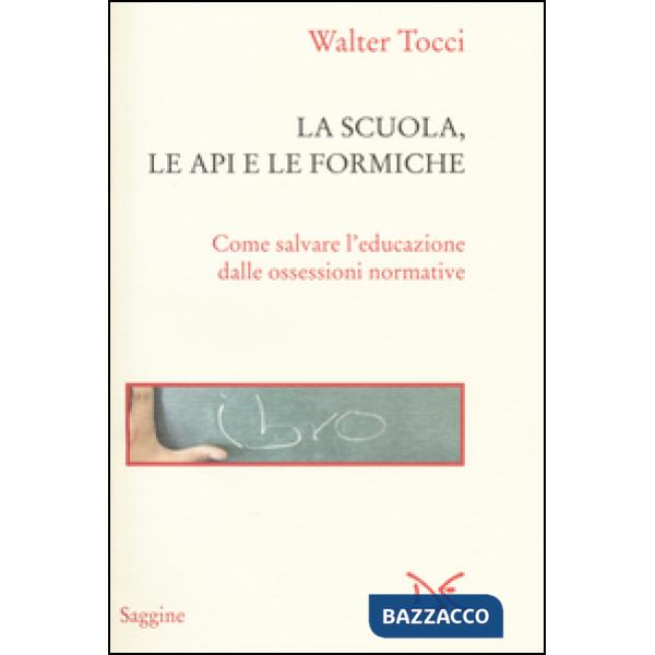 Scuola, le api e le formiche. Come salvare l'educazione dalle ossessioni normati