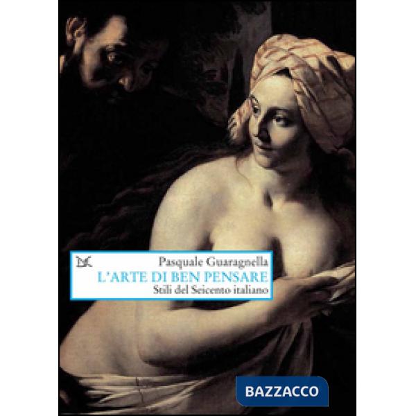 Arte di ben pensare. Stili del Seicento italiano (L')