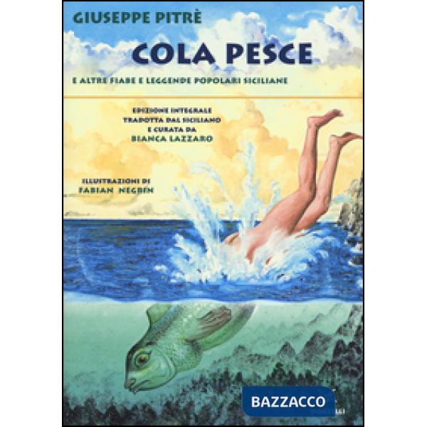 Cola Pesce e altre fiabe e leggende popolari siciliane. Ediz. integrale