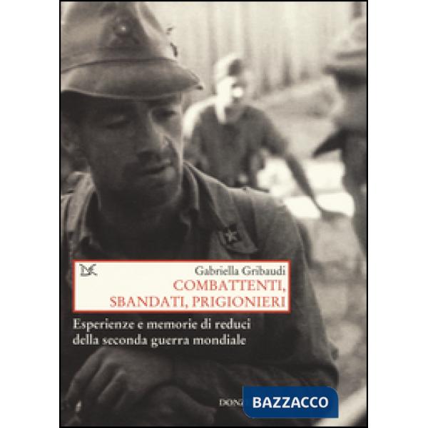 Combattenti, sbandati, prigionieri. Esperienze e memorie di reduci della seconda