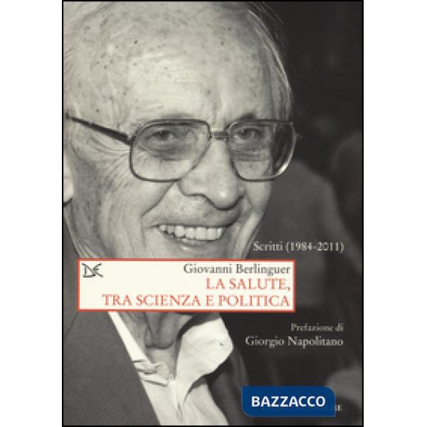 Salute, tra scienza e politica. Scritti (1984-2011) (La)