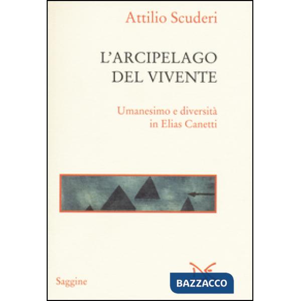 Arcipelago del vivente. Umanesimo e diversità in Elias Canetti (L')
