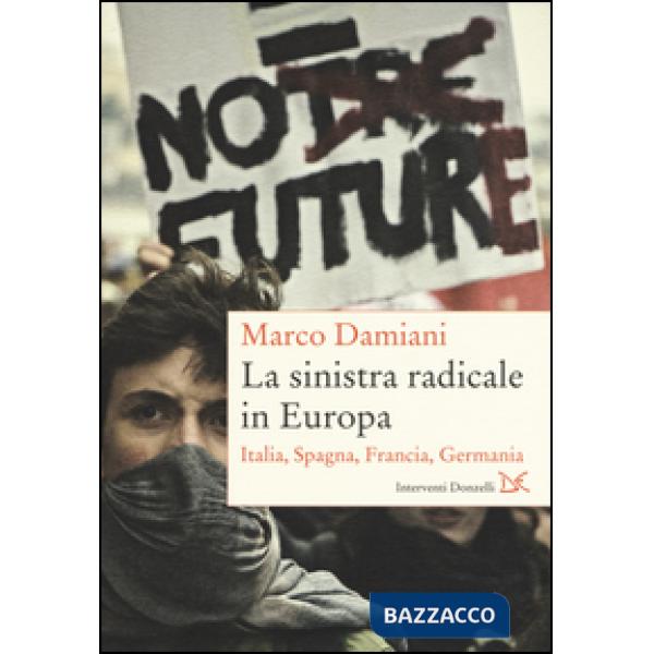Sinistra radicale in Europa. Italia, Spagna, Germania, Francia (La)