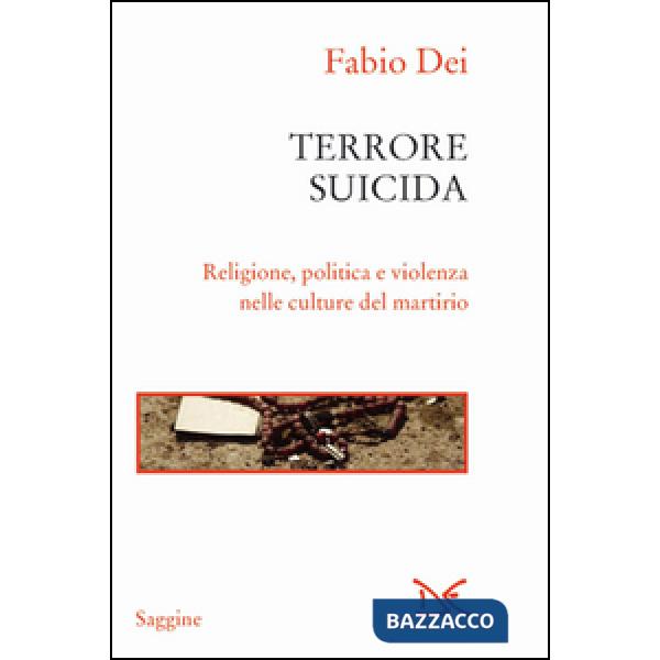Terrore suicida. Religione, politica e violenza nelle culture del martirio