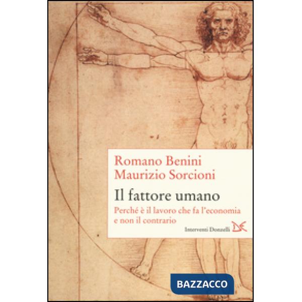 Fattore umano. Perché è il lavoro che fa l'economia e non il contrario (Il)