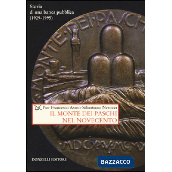 Monte dei Paschi nel Novecento. Storia di una banca pubblica (1929-1995) (Il)