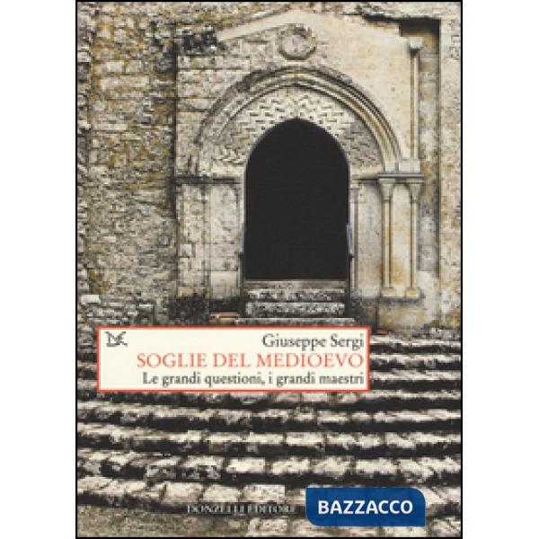 Soglie del Medioevo. Le grandi questioni, i grandi maestri