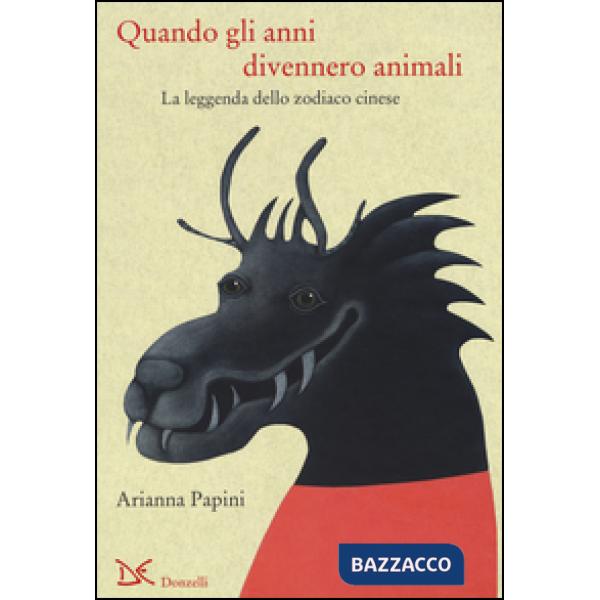 Quando gli anni divennero animali. La leggenda dello zodiaco cinese