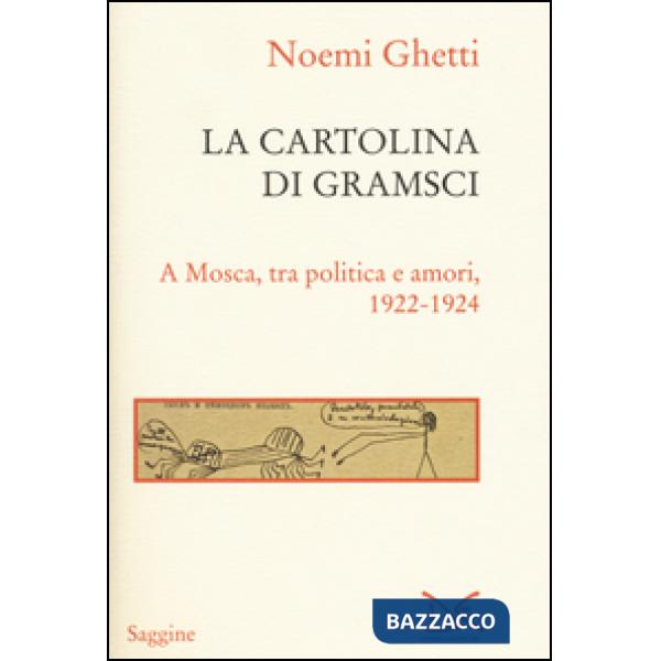 Cartolina di Gramsci. A Mosca, tra amori e politica 1922-1924 (La)