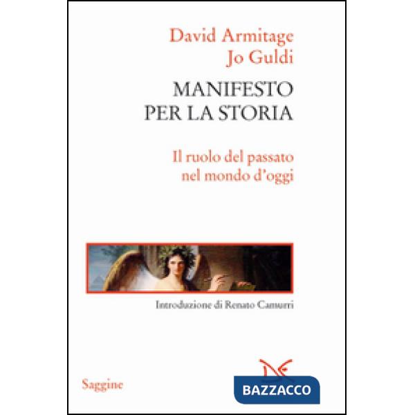 Manifesto per la storia. Il ruolo del passato nel mondo d'oggi