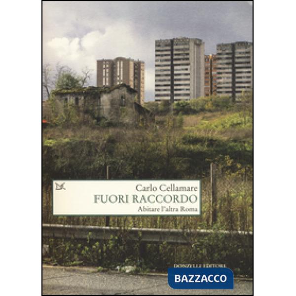 Fuori raccordo. Abitare l'altra Roma