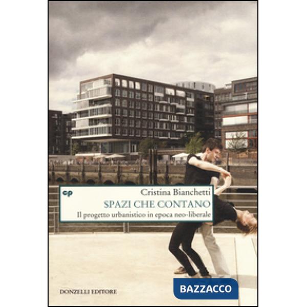 Spazi che contano. Il progetto urbanistico in epoca neo-liberale