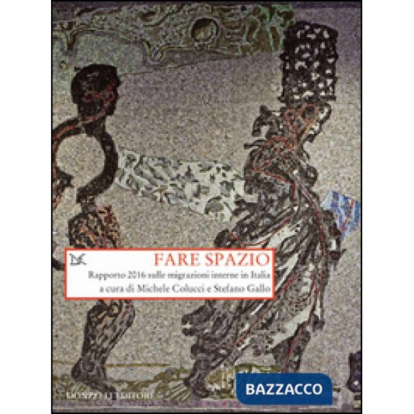 Fare spazio. Rapporto 2016 sulle migrazioni interne in Italia