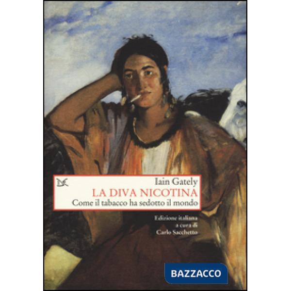 Diva nicotina. Come il tabacco ha sedotto il mondo (La)