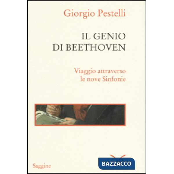 Genio di Beethoven. Viaggio attraverso le nove Sinfonie (Il)
