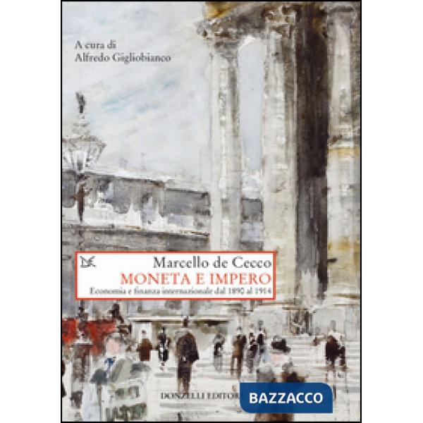 Moneta e impero. Economia e  finanza internazionale dal 1890 al 1914