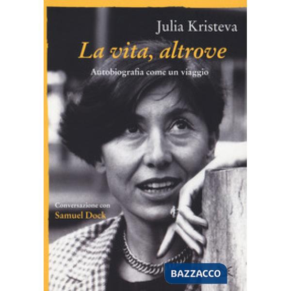 Vita, altrove. Autobiografia come un viaggio (La)