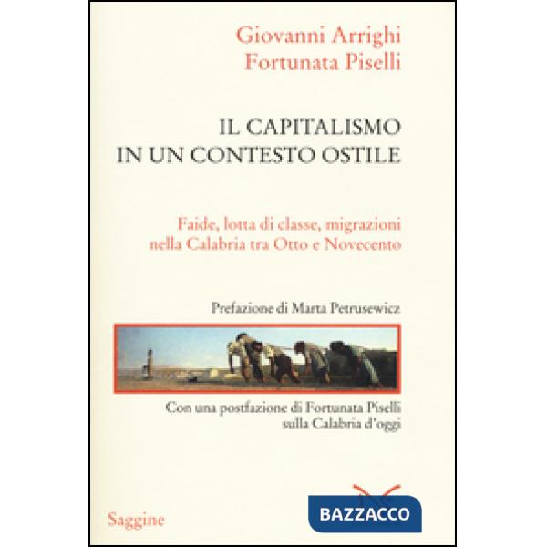 Capitalismo in un contesto ostile. Faide, lotta di classe, migrazioni nella Calabria tra Otto e Novecento (Il)