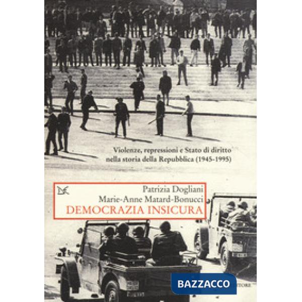 Democrazia insicura. Violenze, repressioni e stato di diritto nella storia della
