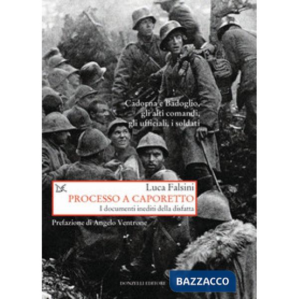 Processo a Caporetto. I documenti inediti della disfatta