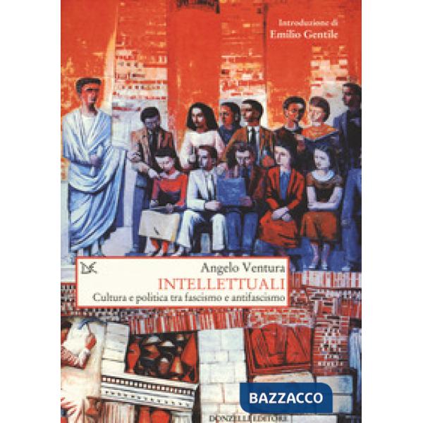 Intellettuali. Cultura e politica tra fascismo e antifascismo