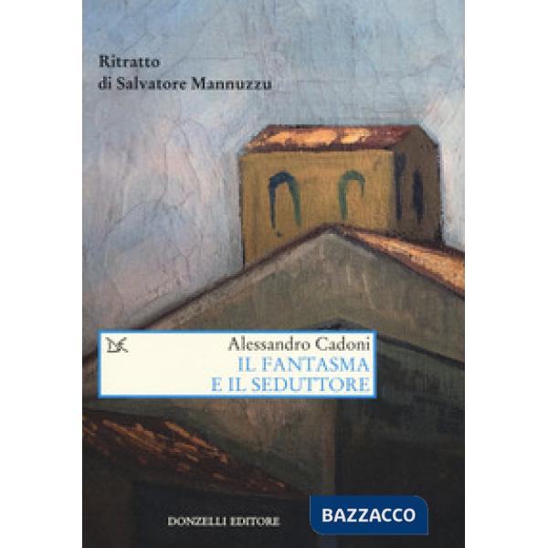 Fantasma e il seduttore. Ritratto di Salvatore Mannuzzu (Il)