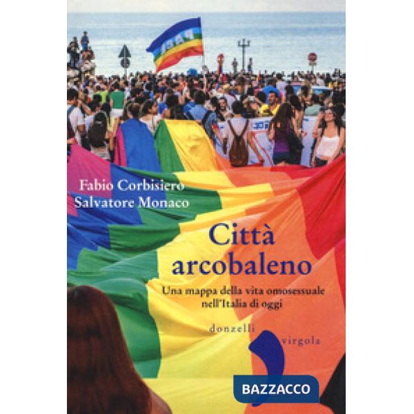 Città arcobaleno. Una mappa della vita omosessuale nell'Italia di oggi