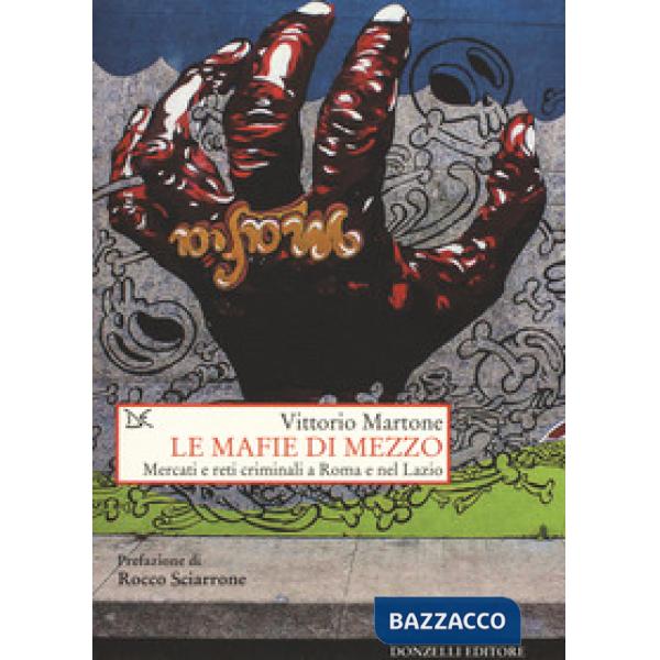 Mafie di mezzo. Mercati e reti criminali a Roma e nel Lazio (Le)