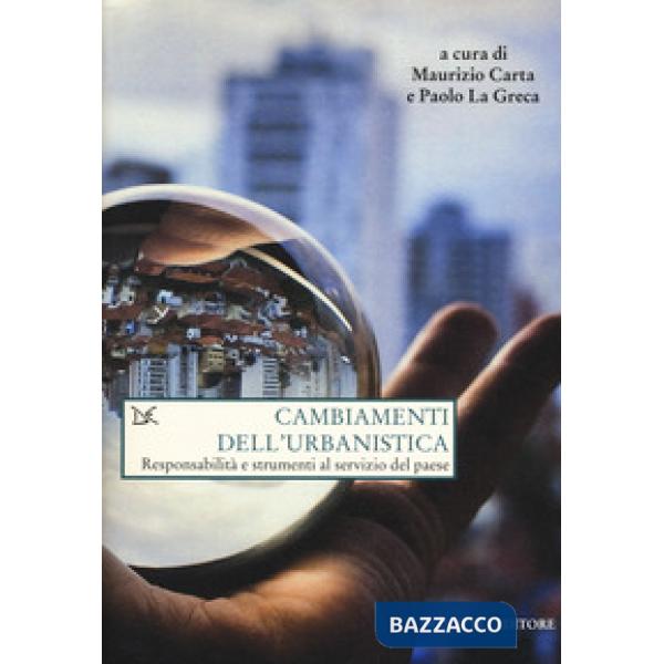 Cambiamenti dell'urbanistica. Responsabilità e strumenti al servizio del Paese