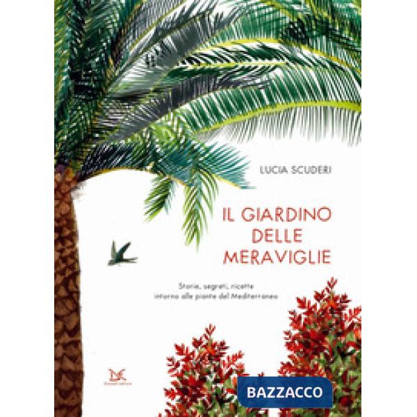 Giardino delle meraviglie. Storie, segreti, ricette intorno alle piante del Medi