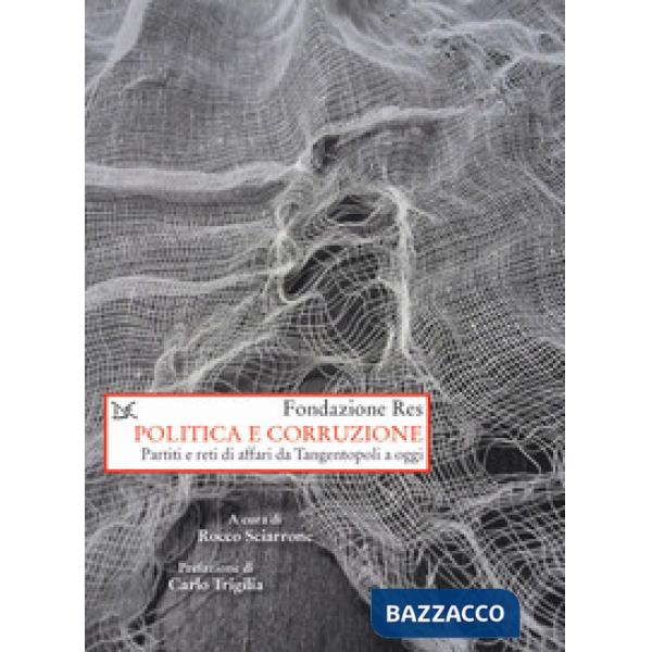 Politica e corruzione. Pariti e reti di affari da Tangentopoli a oggi