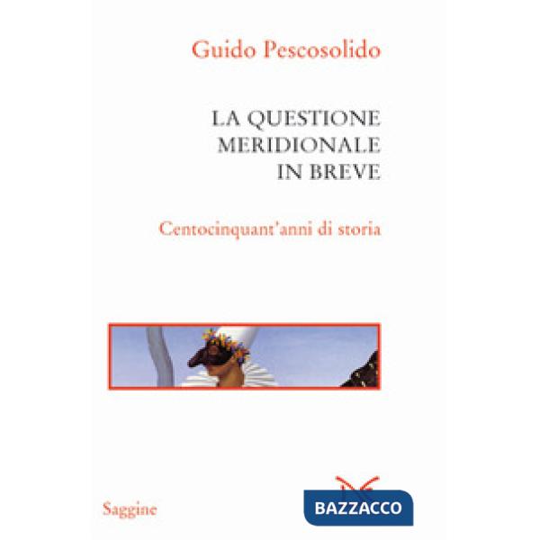 Questione meridionale in breve. Centocinquant'anni di storia (La)
