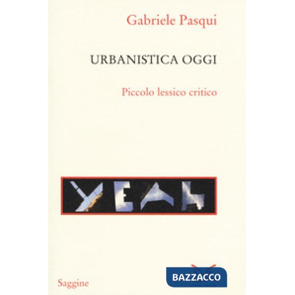 Urbanistica oggi. Piccolo lessico critico