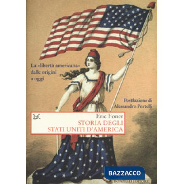 Storia degli Stati Uniti d'America. La «libertà americana» dalle origini a oggi