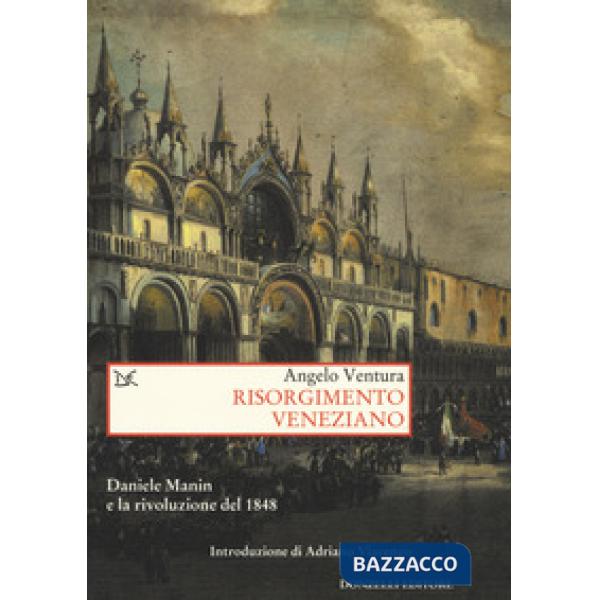 Risorgimento veneziano. Daniele Manin e la rivoluzione del 1848