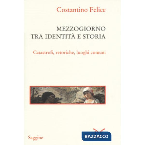 Mezzogiorno tra identità e storia. Catastrofi, retoriche, luoghi comuni