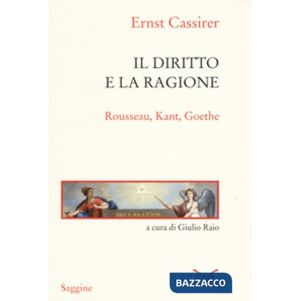 Diritto e la ragione. Rousseau, Kant, Goethe (Il)