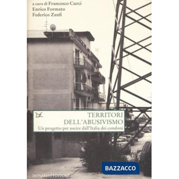Territori dell'abusivismo. Un progetto per far uscire dall'Italia i condoni