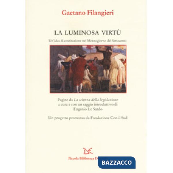 Luminosa virtù. Un'idea di costituzione nel Mezzogiorno del Seicento. Pagine da