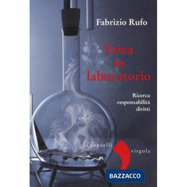Etica in laboratorio. Ricerca, responsabilità, diritti